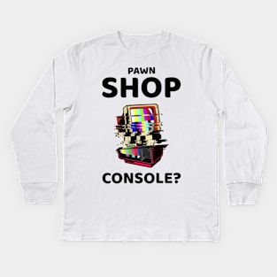 pawn shop console? 2.0 Kids Long Sleeve T-Shirt